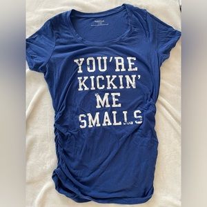 Maternity “you’re kicking me smalls” t-shirt